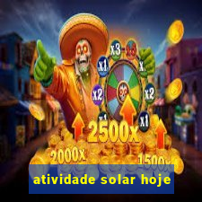 atividade solar hoje